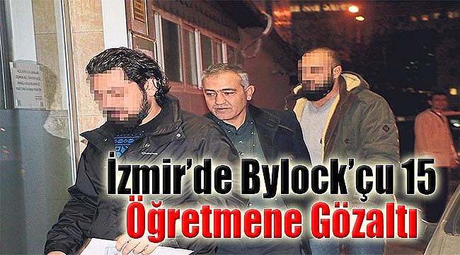 İzmir'de Bylock'çu 15 öğretmene gözaltı