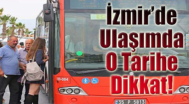 İzmir&#039;de ulaşımda o tarihe dikkat!