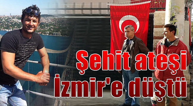 İzmir’e şehit ateşi düştü