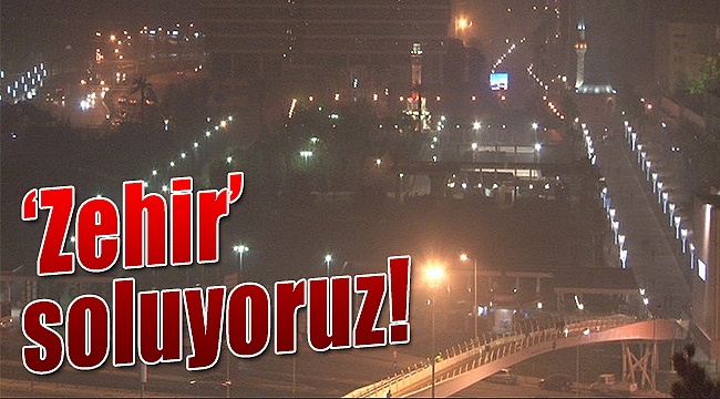 İzmirli zehir soluyor!