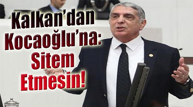 Kalkan’dan Kocaoğlu’na: Sitem etmesin!