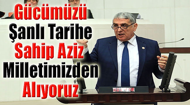Kalkan:''Gücümüzü şanlı tarihe sahip aziz milletimizden alıyoruz”