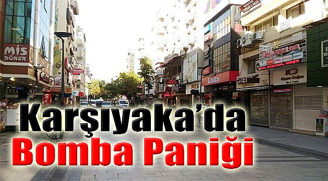 Karşıyaka'da bomba paniği