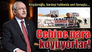 Kılıçdaroğlu'ndan kardeşine sert tepki: Cebine para koyuyorlar...