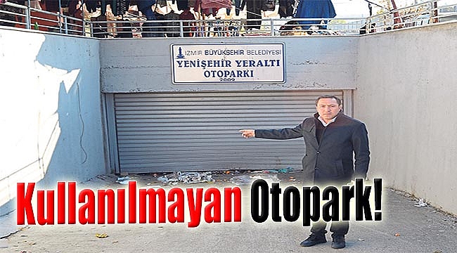 Kullanılmayan otopark!