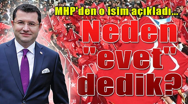 MHP açıkladı: "Neden evet dedik?"