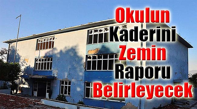 Okulun kaderini zemin raporu belirleyecek