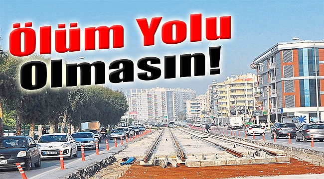 ‘Ölüm yolu’ olmasın!