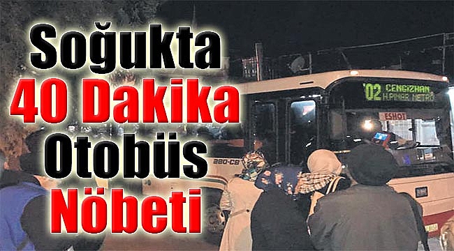 Soğukta 40 dakika otobüs nöbeti