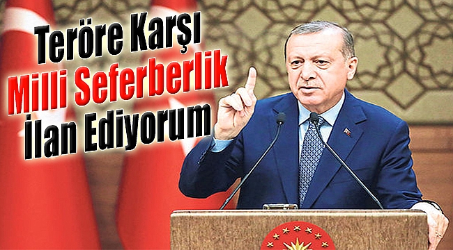Teröre Karşı Milli Seferberlik İlan Ediyorum