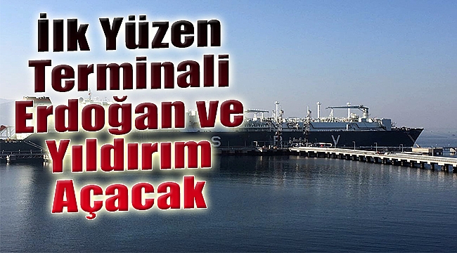 Türkiye'deki ilk yüzen terminali Erdoğan ve Yıldırım açacak