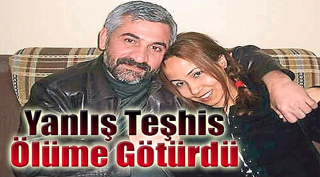 Yanlış Teşhis Ölüme Götürdü