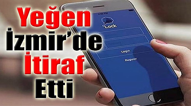 'Yeğen' İzmir'de itiraf etti