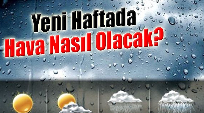 Yeni haftada hava nasıl olacak?