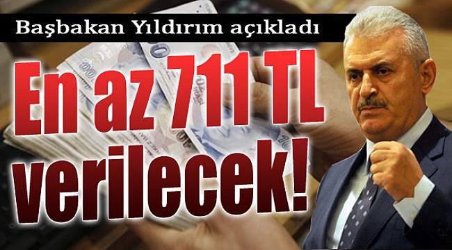 Başbakan açıkladı: "En az 711 TL verilecek"