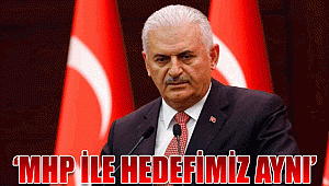 Başbakan Yıldırım: MHP ile hedefimiz aynı