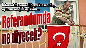 Bayrak asan dayı oyunun rengini açıkladı