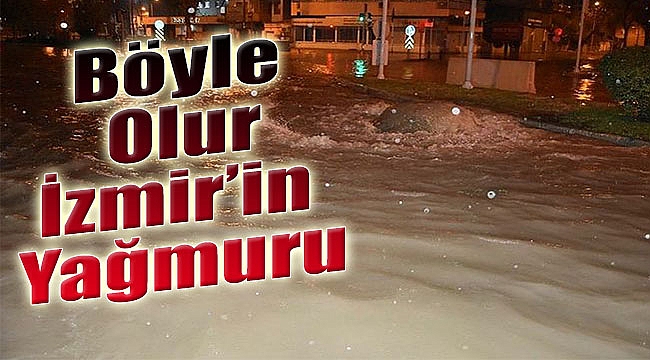 Böyle olur İzmir&#039;in yağmuru!
