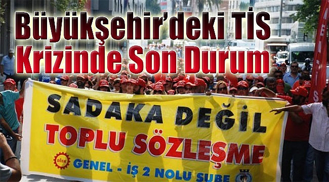 Büyükşehir’deki TİS krizinde son durum: O oturumda uzlaşı çıkmazsa…