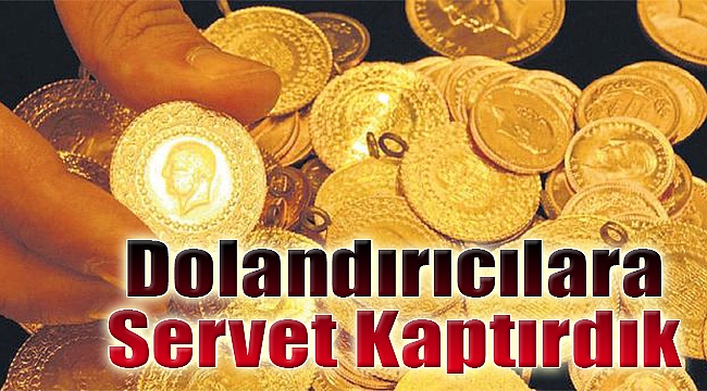Dolandırıcılara servet kaptırdık