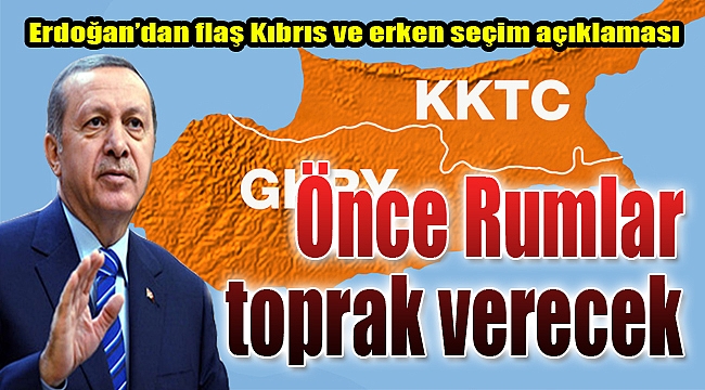 Erdoğan&#039;dan flaş Kıbrıs ve erken seçim açıklaması