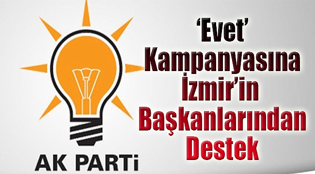 &#039;Evet&#039; kampanyasına İzmir&#039;in başkanlarından destek