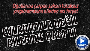 "EVLADIMIZ DEĞİL CANIMIZ GİTTİ"