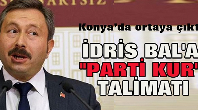FETÖ, İdris Bal&#039;a parti kur demiş