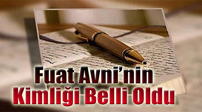 Fuat Avni&#039;nin kimliği belli oldu!Bakın o isim kim çıktı
