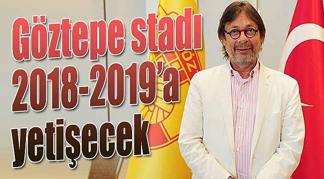 Göztepe stadı 2018-2019 sezonuna yetişecek!