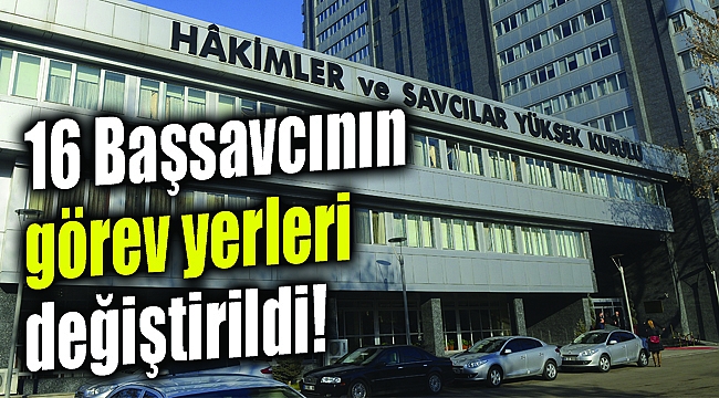 HSYK&#039;dan yeni kararname: &quot;16 Başsavcının görev yeri...&quot;