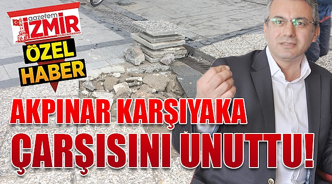 Hüseyin Mutlu Akpınar Karşıyaka çarşısını unuttu