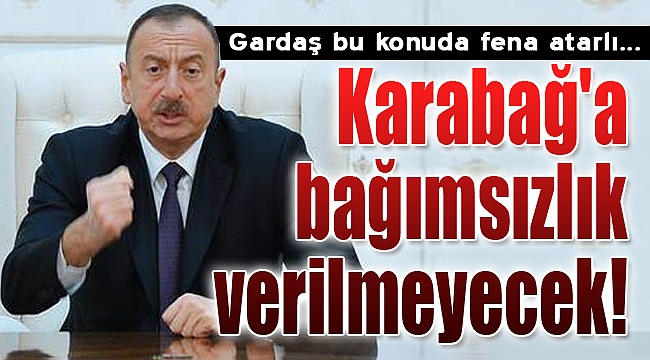 İlham Aliyev: Karabağ&#039;a bağımsızlık verilmeyecek