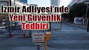 İzmir Adliyesi'nde yeni güvenlik tedbiri