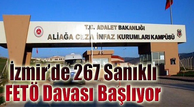 İzmir&#039;de 267 Sanıklı FETÖ davası başlıyor