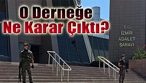 İzmir’de o derneğe FETÖ operasyonunda ne karar çıktı?