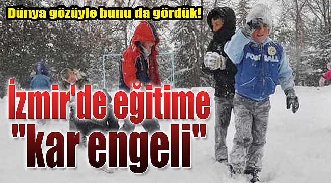 İzmir'de okullara kar engeli!