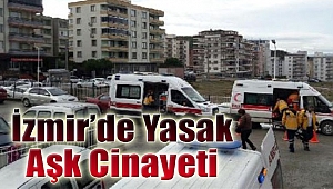 İzmir'de 'yasak aşk' cinneti: 3 ölü