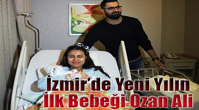İzmir’de yeni yılın ilk bebeği Ozan Ali oldu