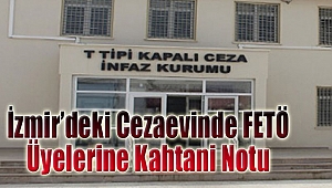 İzmir’deki cezaevinde FETÖ üyelerine ‘Kahtani’ notu!