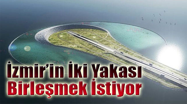 İzmir&#039;in iki yakası birleşmek istiyor
