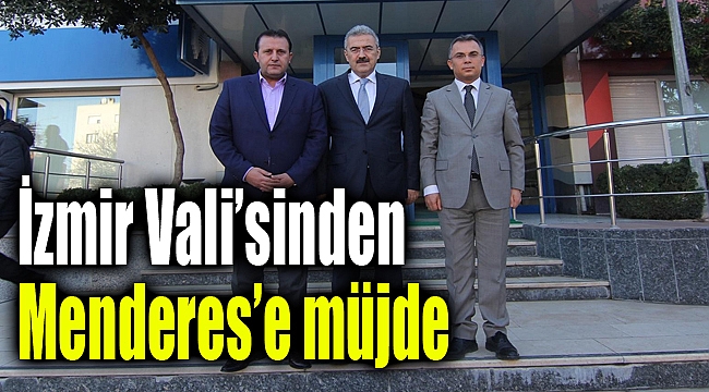 İzmir Vali'sinden Menderes'e müjde