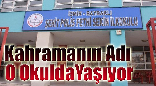 ‘Kahraman Polis’in adı İzmir&#039;deki o okulda ölümsüzleşti