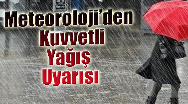 Meteoroloji&#039;den kuvvetli yağış uyarısı