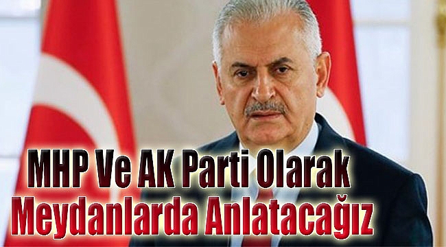 &#039;MHP ve AK Parti olarak meydanlarda anlatacağız&#039;