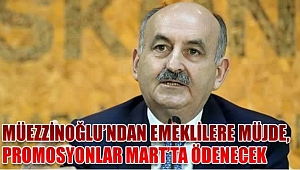 Müezzinoğlu’dan emeklilere müjde, Promosyon Mart'ta ödenecek