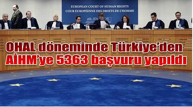 OHAL döneminde Türkiye&#039;den AİHM&#039;ye 5363 başvuru yapıldı