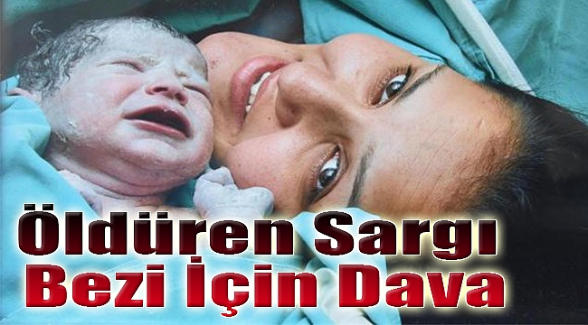 Öldüren sargı bezi için dava