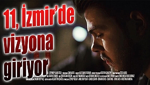 Psikolojik gerilim filmi '11' İzmir'den vizyona giriyor