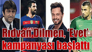 Rıdvan Dilmen, 'Evet' kampanyası başlattı,